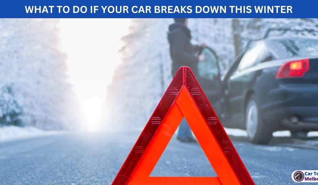 WHAT TO DO IF YOUR CAR BREAKS DOWN THIS WINTER