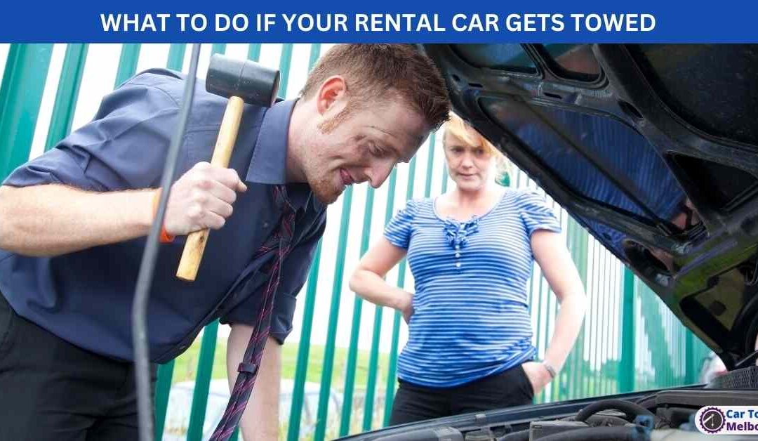 WHAT TO DO IF YOUR RENTAL CAR GETS TOWED