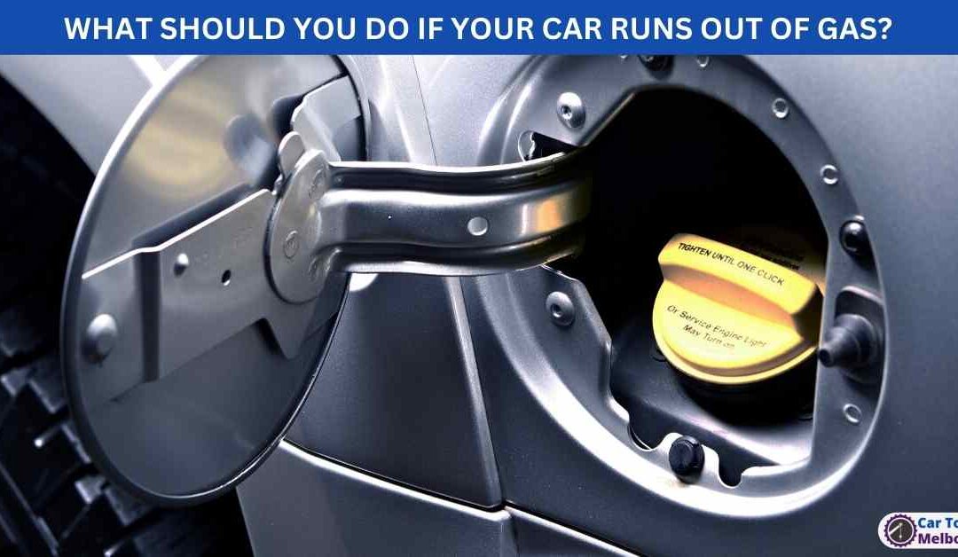 WHAT SHOULD YOU DO IF YOUR CAR RUNS OUT OF GAS?