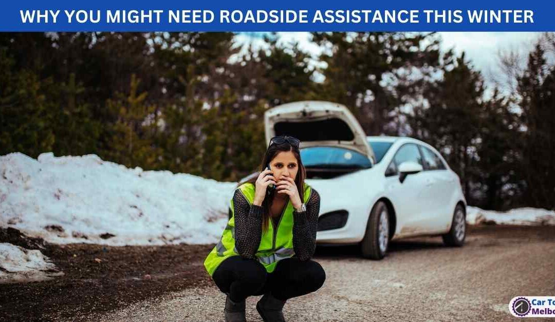 WHY YOU MIGHT NEED ROADSIDE ASSISTANCE THIS WINTER