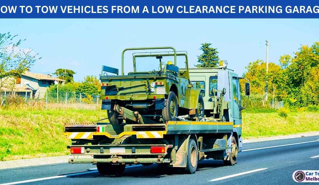 HOW TO TOW VEHICLES FROM A LOW CLEARANCE PARKING GARAGE