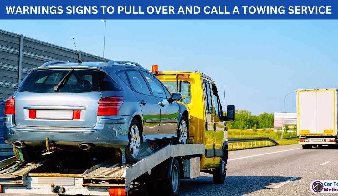 WARNINGS SIGNS TO PULL OVER AND CALL A TOWING SERVICE