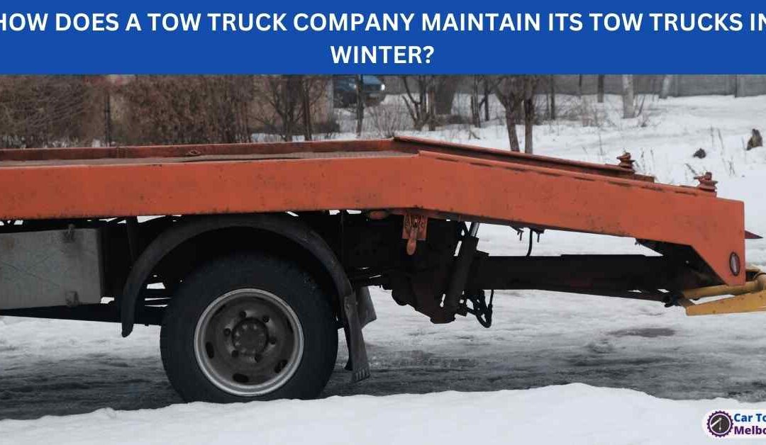 HOW DOES A TOW TRUCK COMPANY MAINTAIN ITS TOW TRUCKS IN WINTER?