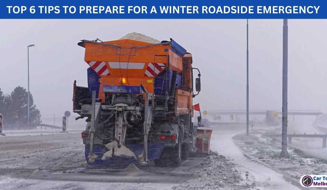 TOP 6 TIPS TO PREPARE FOR A WINTER ROADSIDE EMERGENCY