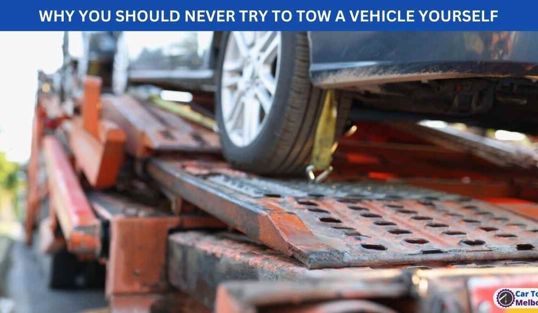 WHY YOU SHOULD NEVER TRY TO TOW A VEHICLE YOURSELF