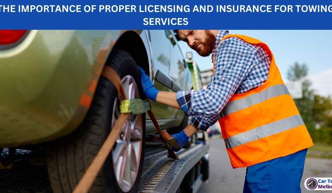 THE IMPORTANCE OF PROPER LICENSING AND INSURANCE FOR TOWING SERVICES
