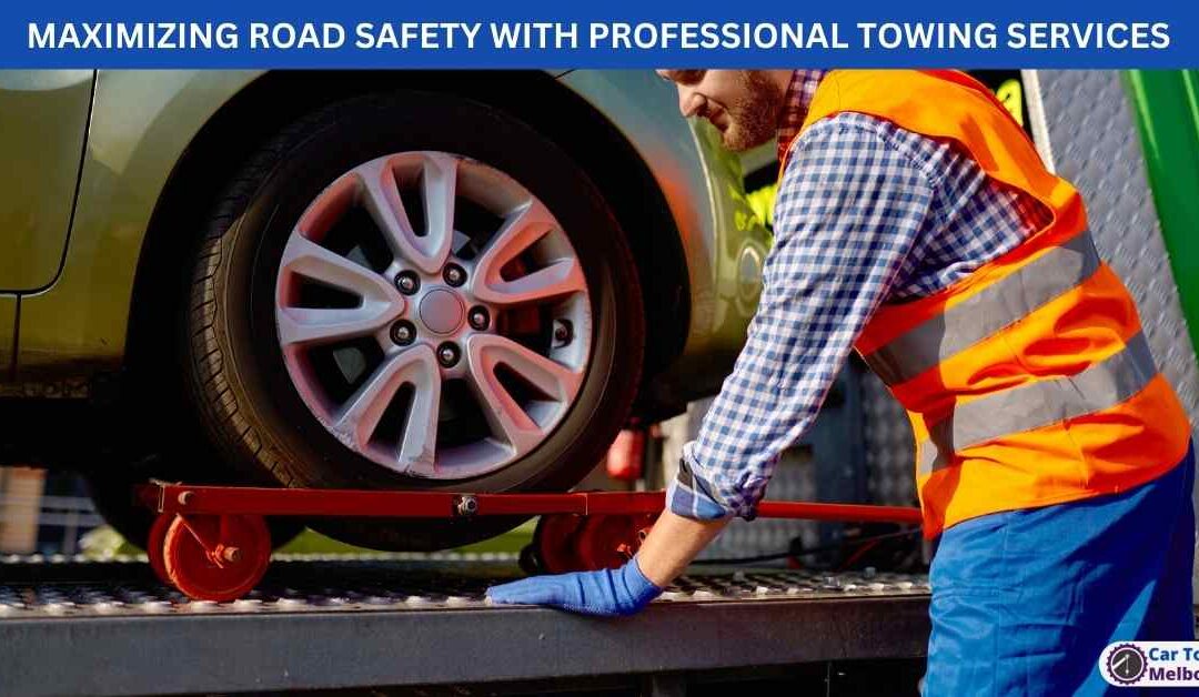MAXIMIZING ROAD SAFETY WITH PROFESSIONAL TOWING SERVICES