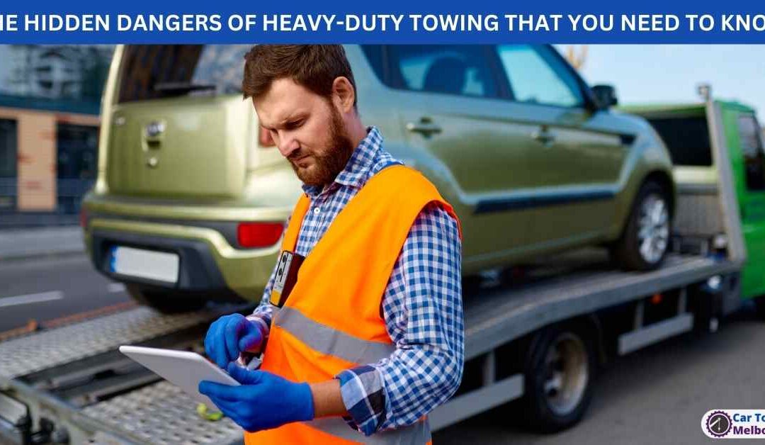 THE HIDDEN DANGERS OF HEAVY-DUTY TOWING THAT YOU NEED TO KNOW