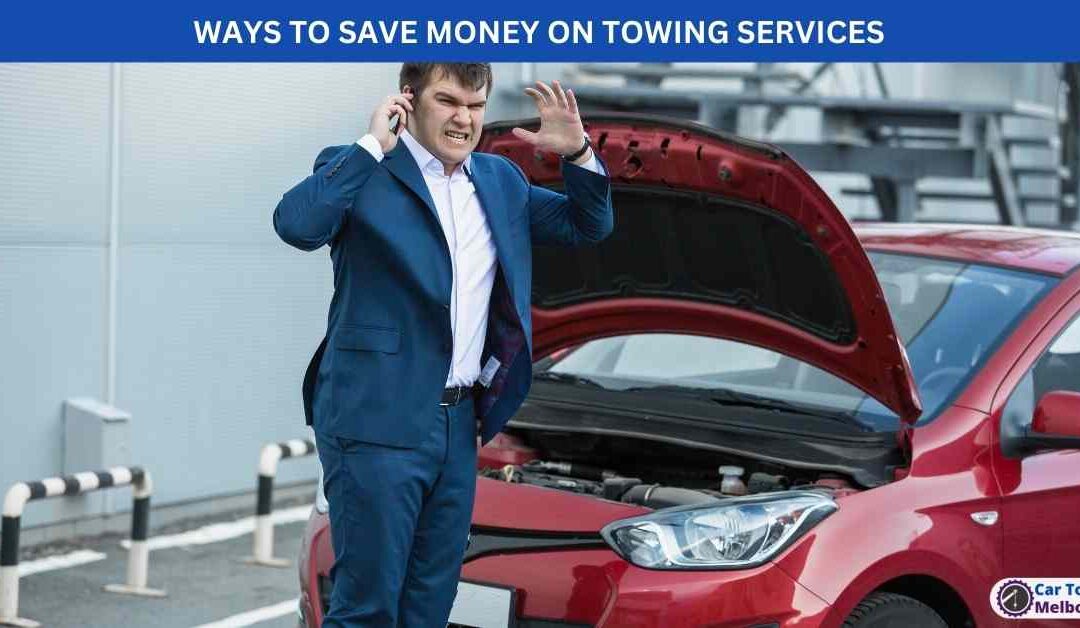 WAYS TO SAVE MONEY ON TOWING SERVICES