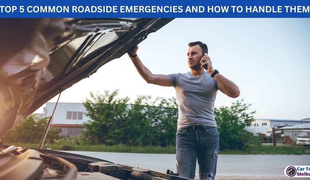TOP 5 COMMON ROADSIDE EMERGENCIES AND HOW TO HANDLE THEM