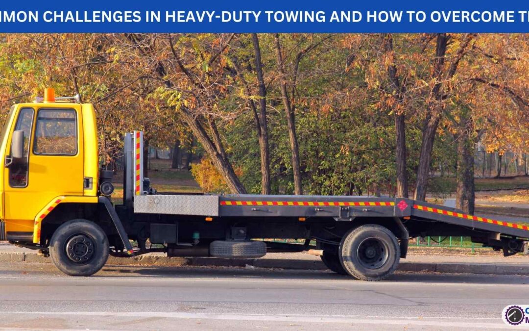 COMMON CHALLENGES IN HEAVY-DUTY TOWING AND HOW TO OVERCOME THEM