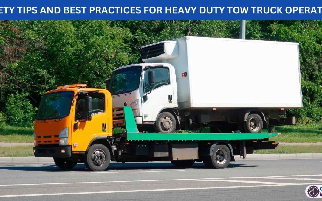 SAFETY TIPS AND BEST PRACTICES FOR HEAVY DUTY TOW TRUCK OPERATORS