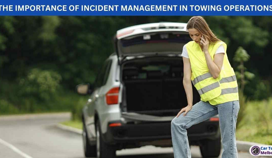 THE IMPORTANCE OF INCIDENT MANAGEMENT IN TOWING OPERATIONS