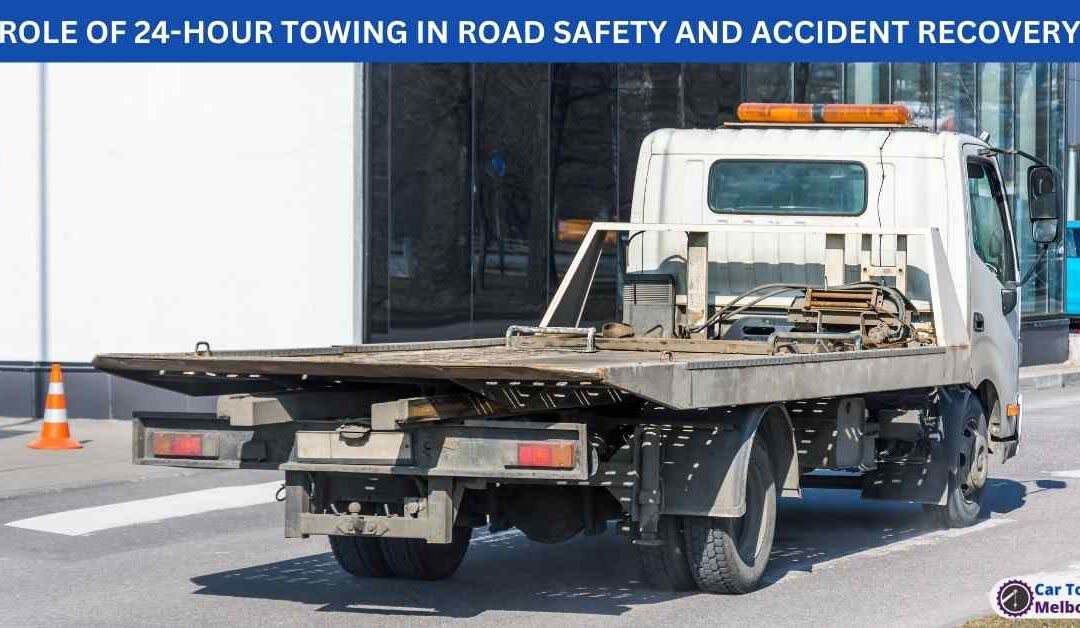 ROLE OF 24-HOUR TOWING IN ROAD SAFETY AND ACCIDENT RECOVERY