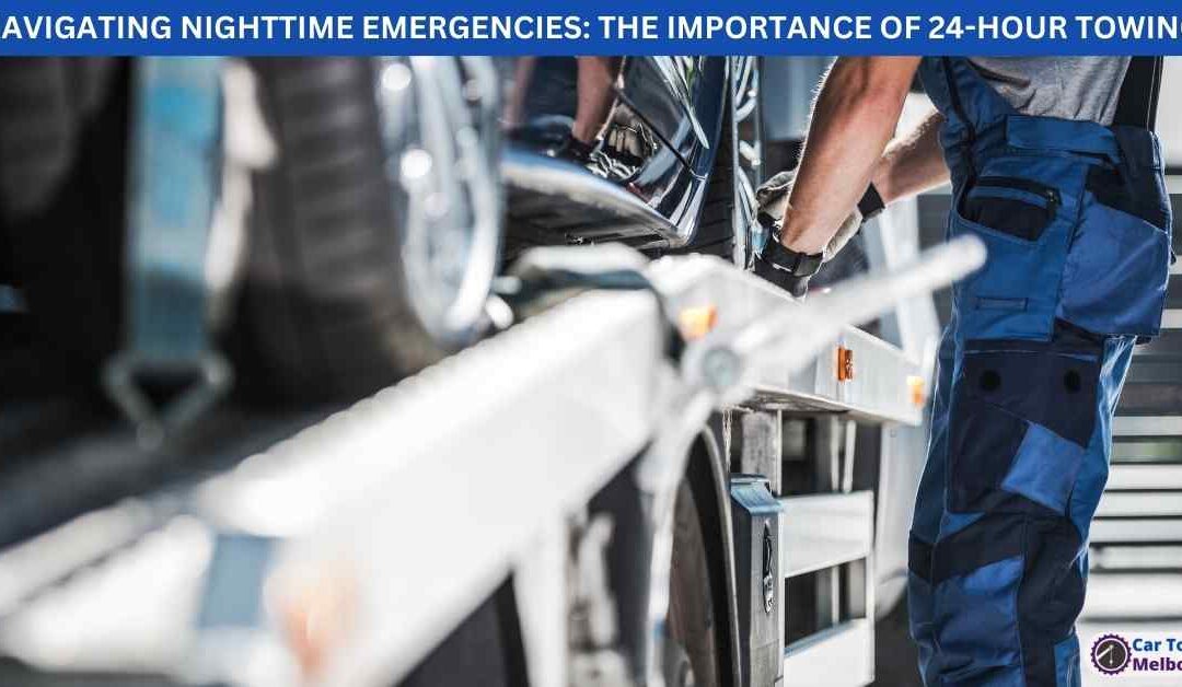 NAVIGATING NIGHTTIME EMERGENCIES: THE IMPORTANCE OF 24-HOUR TOWING