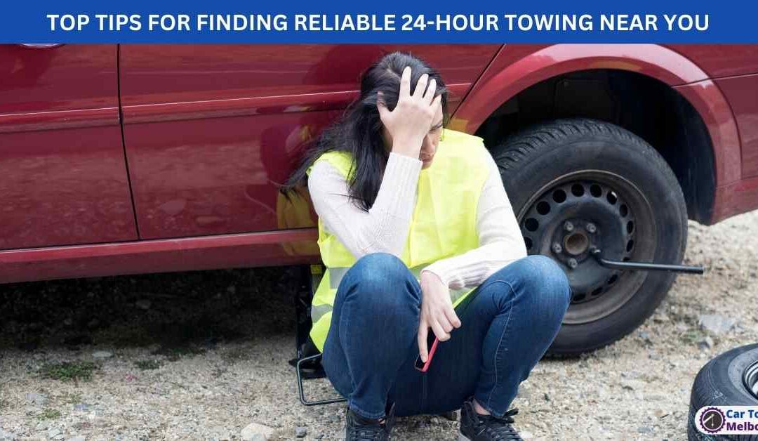 TOP TIPS FOR FINDING RELIABLE 24-HOUR TOWING NEAR YOU