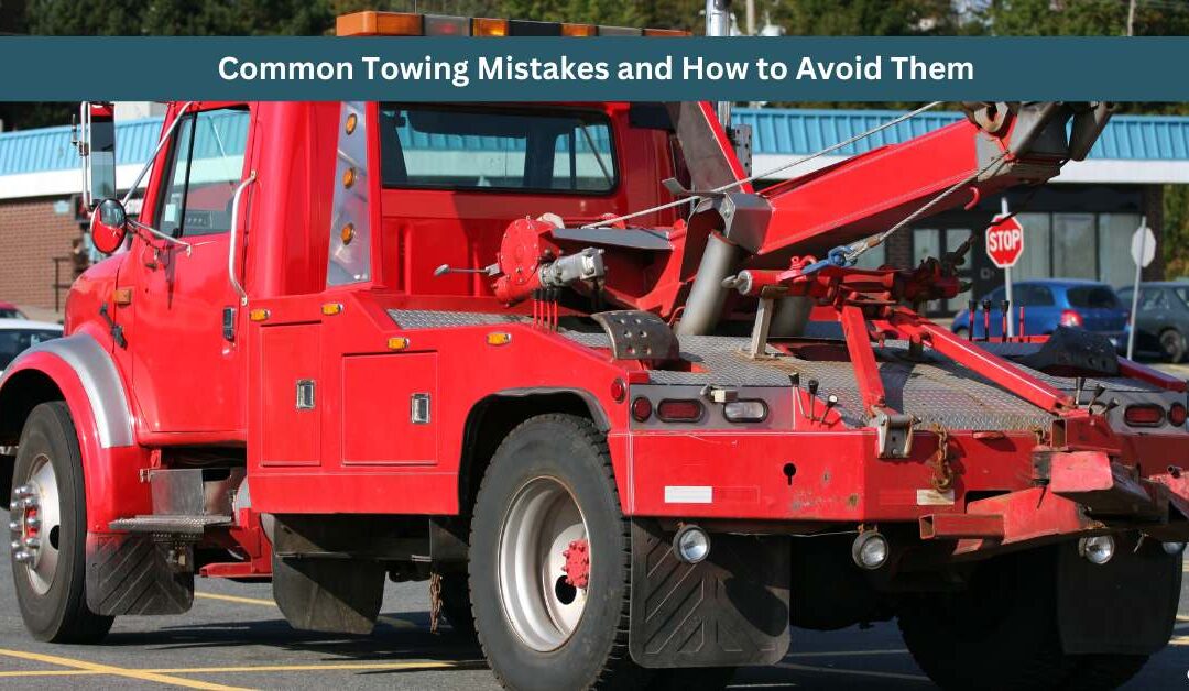 Common Towing Mistakes and How to Avoid Them