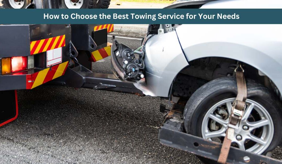 How to Choose the Best Towing Service for Your Needs