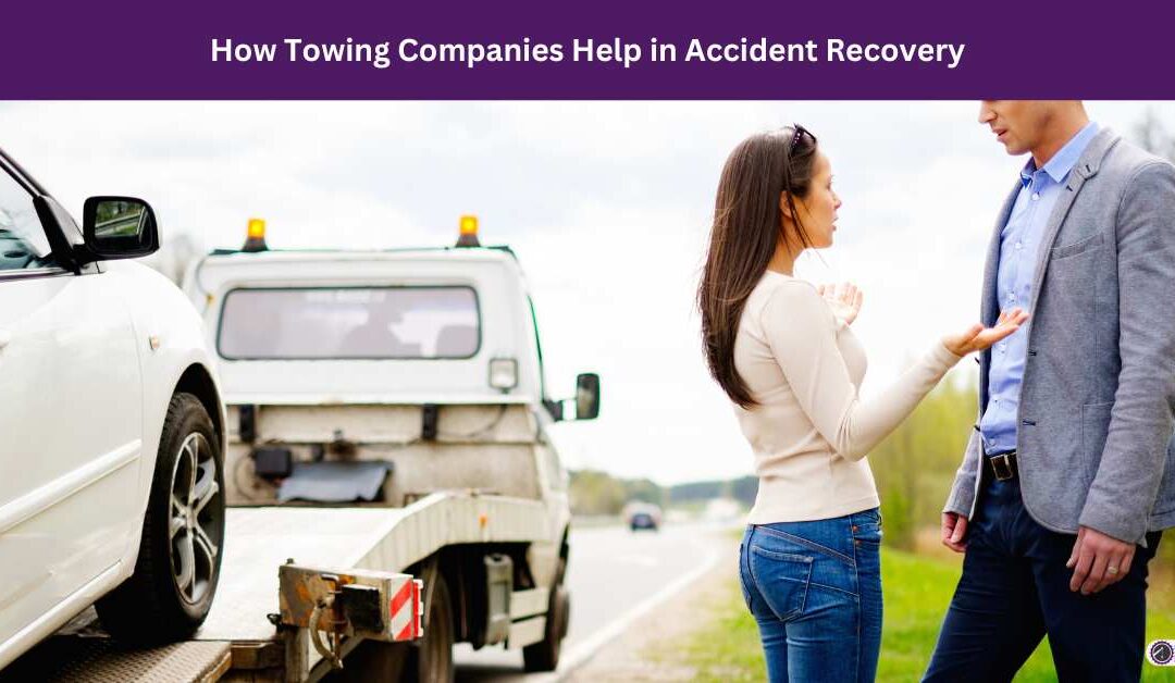 How Towing Companies Help in Accident Recovery