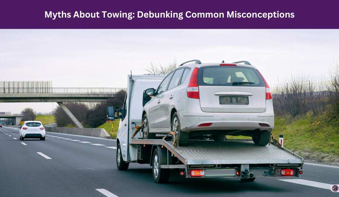 Myths About Towing: Debunking Common Misconceptions