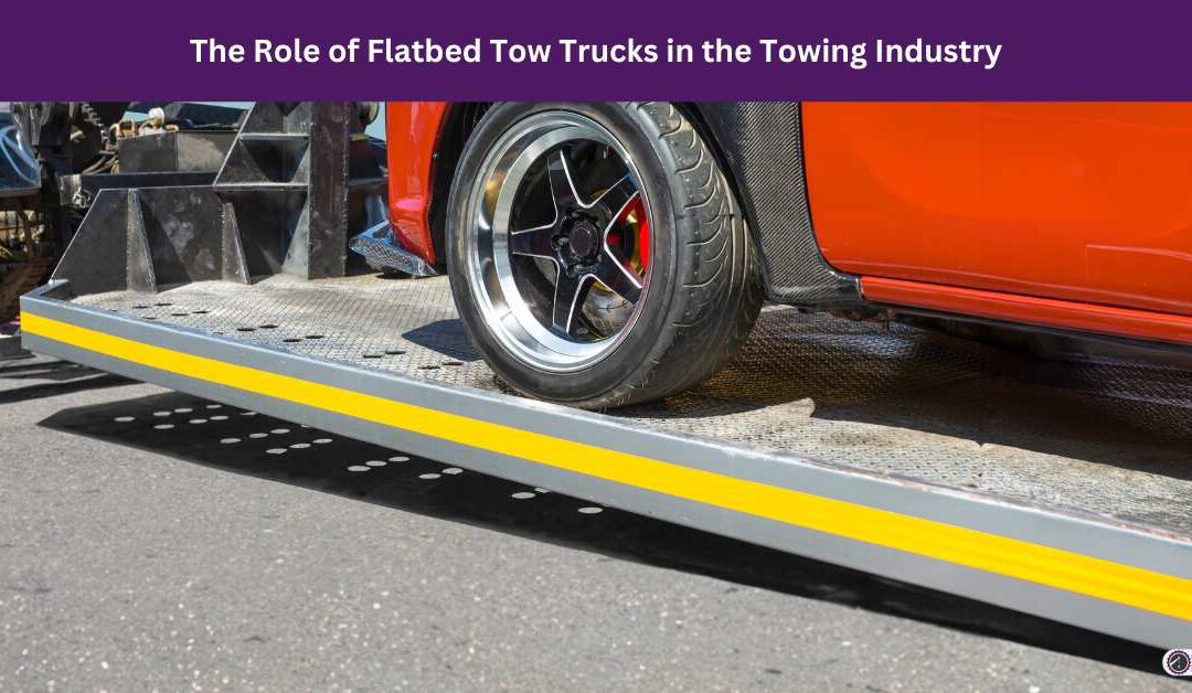 The Role of Flatbed Tow Trucks in the Towing Industry