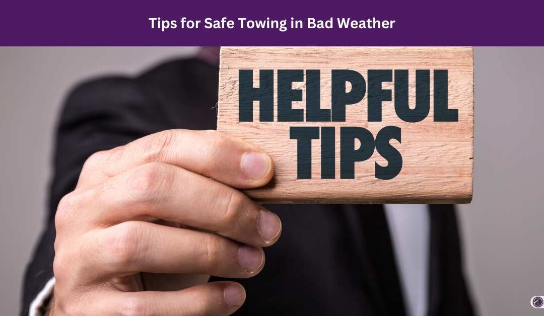 Tips for Safe Towing in Bad Weather