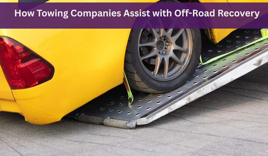 How Towing Companies Assist with Off-Road Recovery