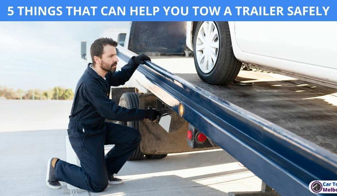 5 THINGS THAT CAN HELP YOU TOW A TRAILER SAFELY