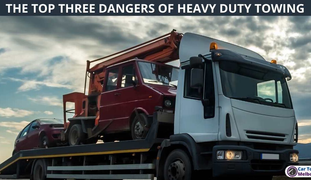 THE TOP THREE DANGERS OF HEAVY DUTY TOWING