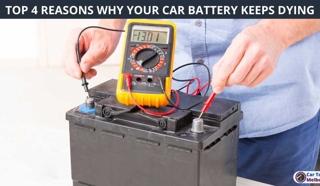 TOP 4 REASONS WHY YOUR CAR BATTERY KEEPS DYING