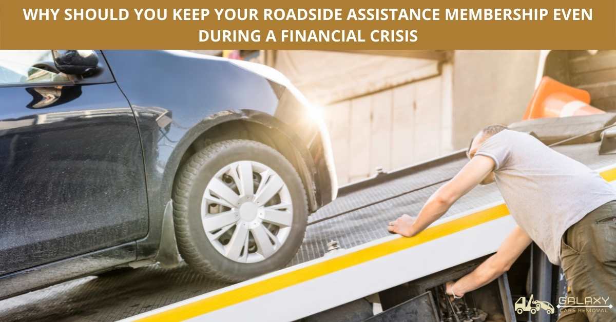 WHY SHOULD YOU KEEP YOUR ROADSIDE ASSISTANCE MEMBERSHIP EVEN DURING A FINANCIAL CRISIS